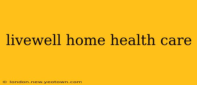 livewell home health care
