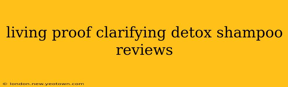 living proof clarifying detox shampoo reviews