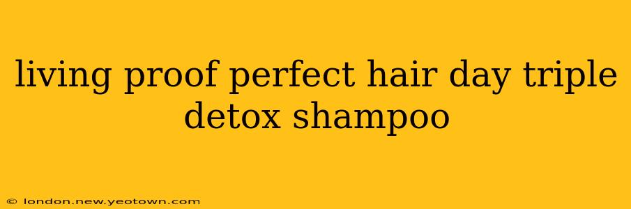 living proof perfect hair day triple detox shampoo
