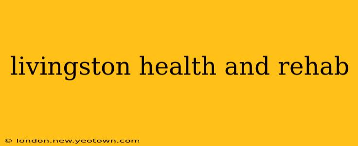 livingston health and rehab