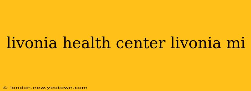 livonia health center livonia mi