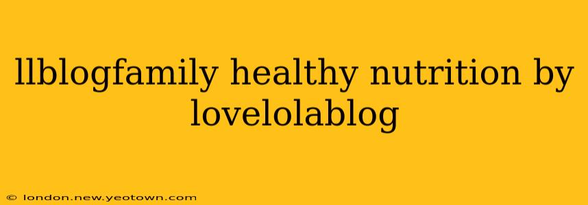 llblogfamily healthy nutrition by lovelolablog
