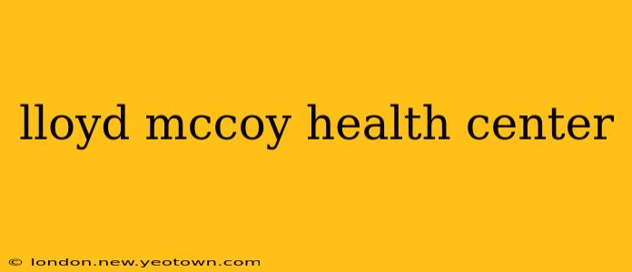 lloyd mccoy health center