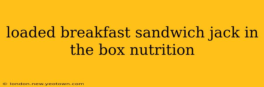 loaded breakfast sandwich jack in the box nutrition
