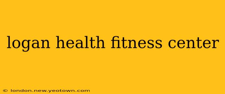 logan health fitness center