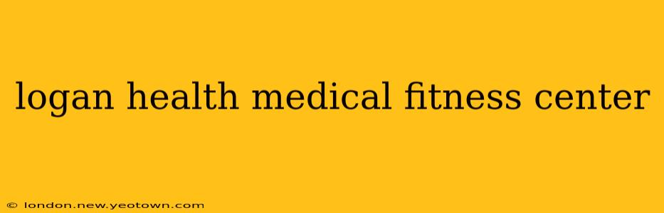 logan health medical fitness center