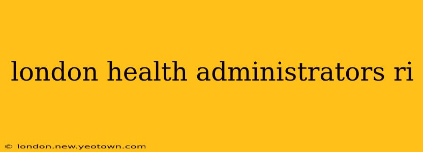 london health administrators ri