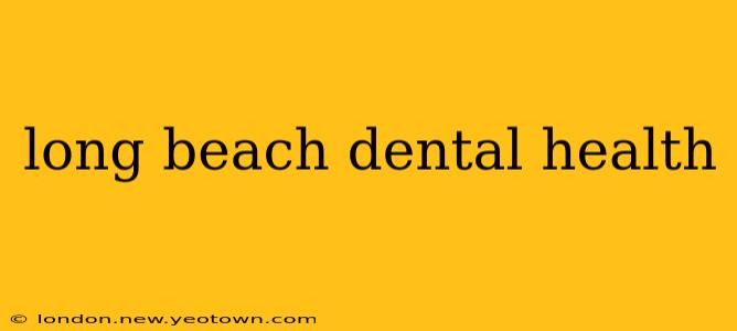 long beach dental health