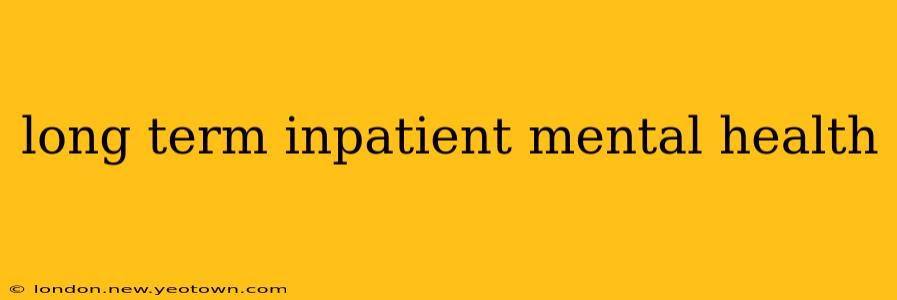 long term inpatient mental health