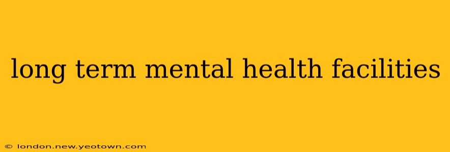 long term mental health facilities