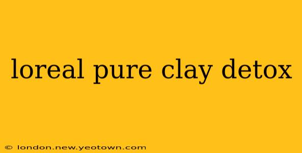 loreal pure clay detox