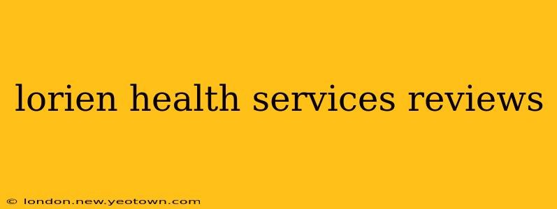 lorien health services reviews