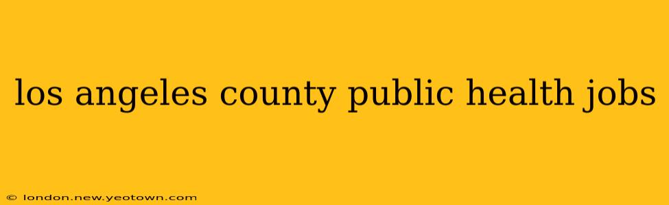 los angeles county public health jobs