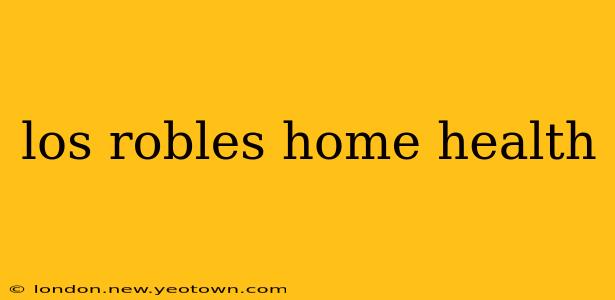 los robles home health