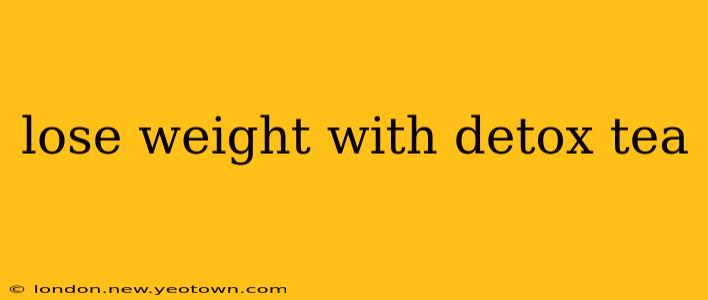 lose weight with detox tea
