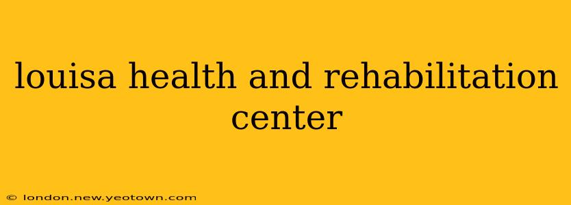 louisa health and rehabilitation center