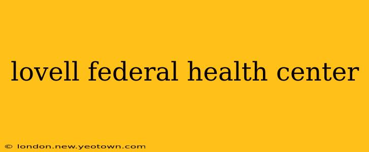 lovell federal health center