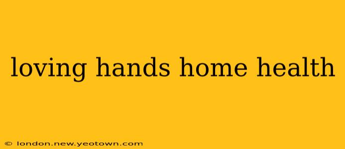 loving hands home health