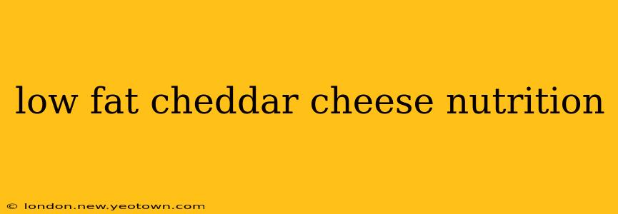 low fat cheddar cheese nutrition