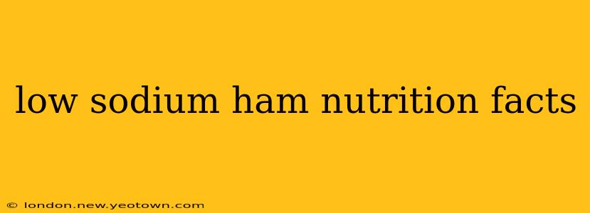 low sodium ham nutrition facts