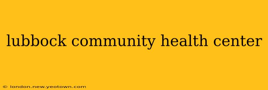 lubbock community health center