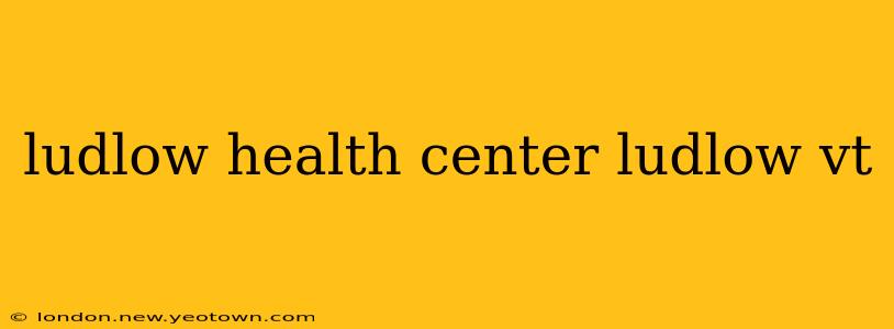 ludlow health center ludlow vt
