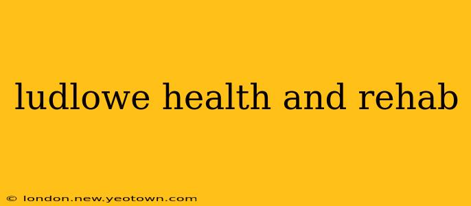 ludlowe health and rehab