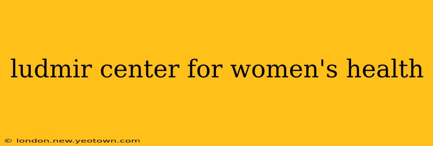 ludmir center for women's health