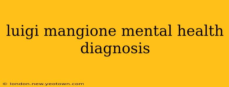luigi mangione mental health diagnosis