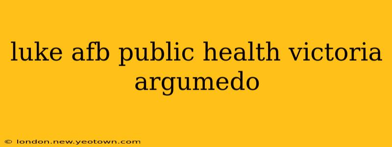 luke afb public health victoria argumedo