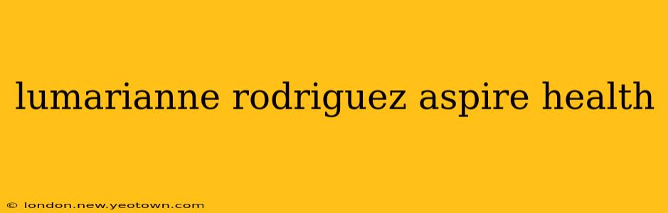 lumarianne rodriguez aspire health