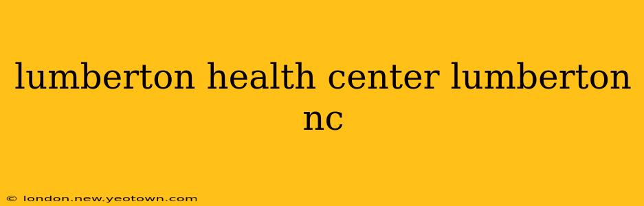 lumberton health center lumberton nc