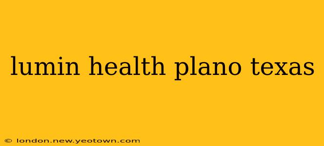 lumin health plano texas