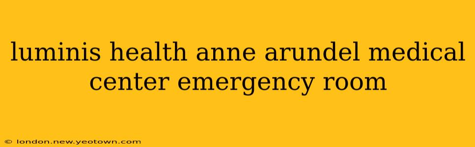luminis health anne arundel medical center emergency room