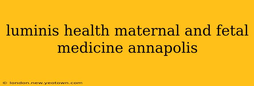 luminis health maternal and fetal medicine annapolis