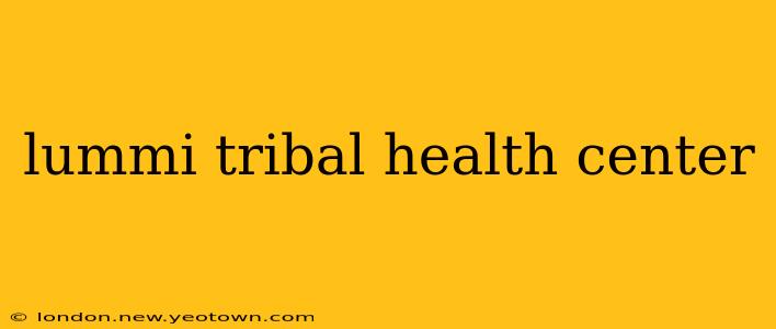 lummi tribal health center