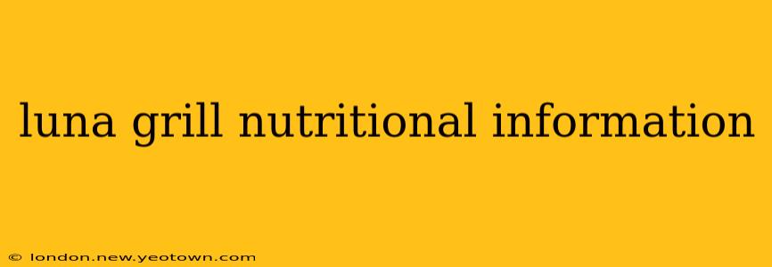 luna grill nutritional information