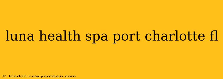 luna health spa port charlotte fl