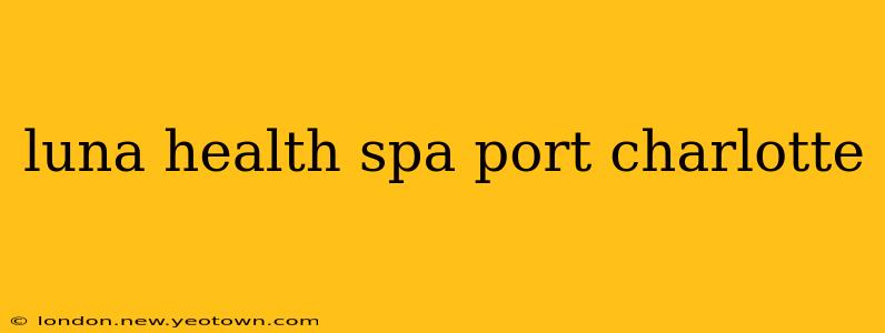 luna health spa port charlotte