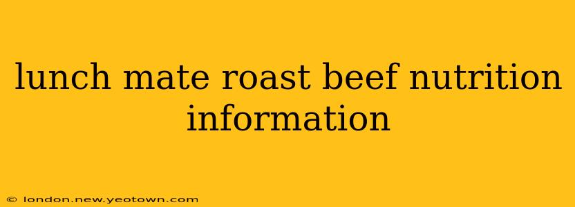 lunch mate roast beef nutrition information