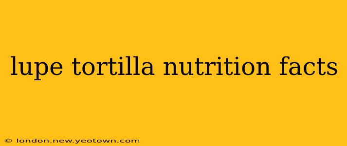 lupe tortilla nutrition facts