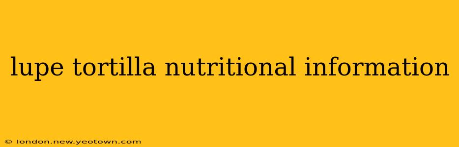 lupe tortilla nutritional information