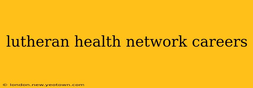 lutheran health network careers