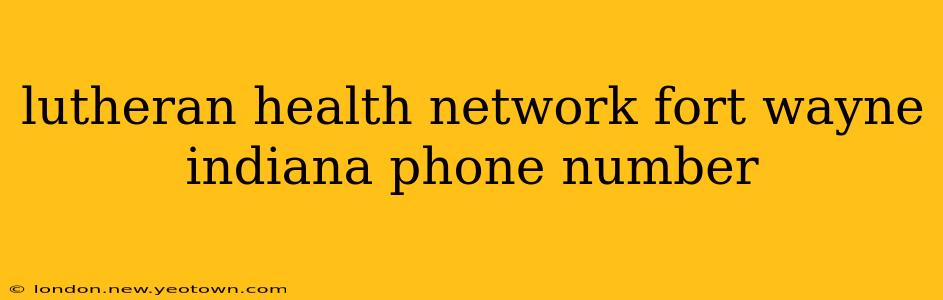 lutheran health network fort wayne indiana phone number