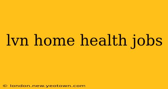 lvn home health jobs