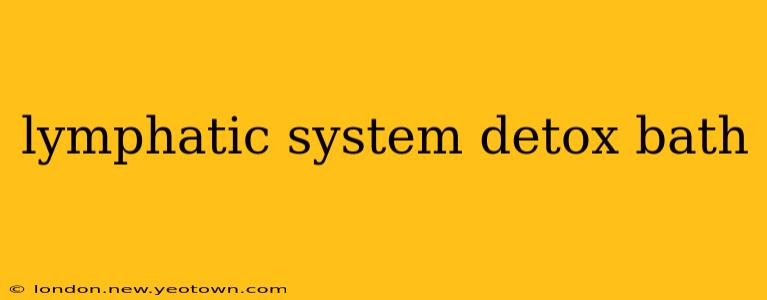 lymphatic system detox bath