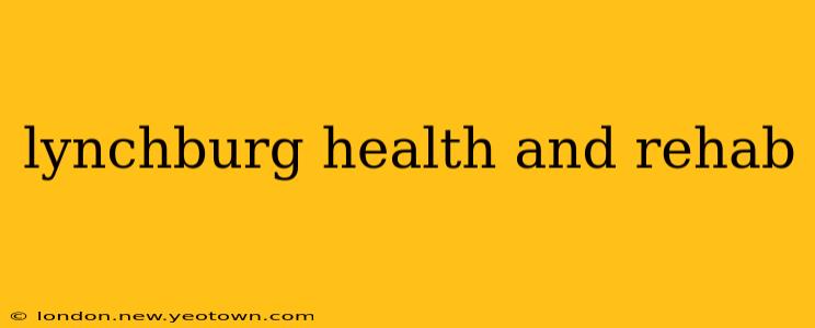 lynchburg health and rehab