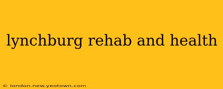 lynchburg rehab and health