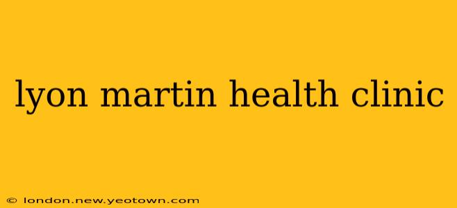lyon martin health clinic
