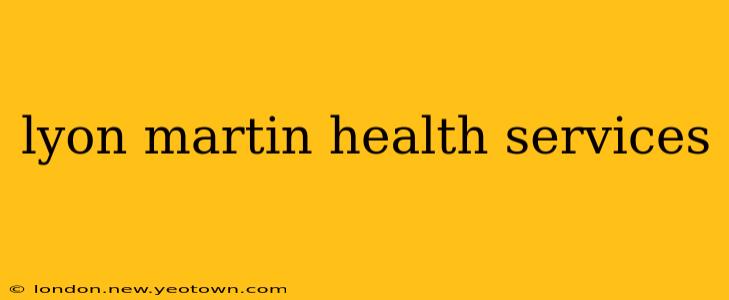 lyon martin health services